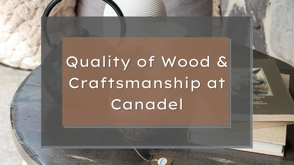 Quality of Wood & Craftsmanship at Canadel