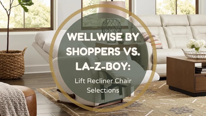 Wellwise by Shoppers vs. La-Z-Boy: A Comparison of Recliner Lift Chairs in Ottawa & Kingston