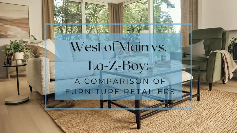 West of Main vs. La-Z-Boy: A Comparison of Living Room Furniture Stores in Ottawa