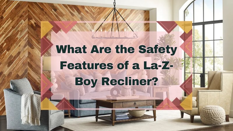 What Are the Safety Features of a La-Z-Boy Recliner?