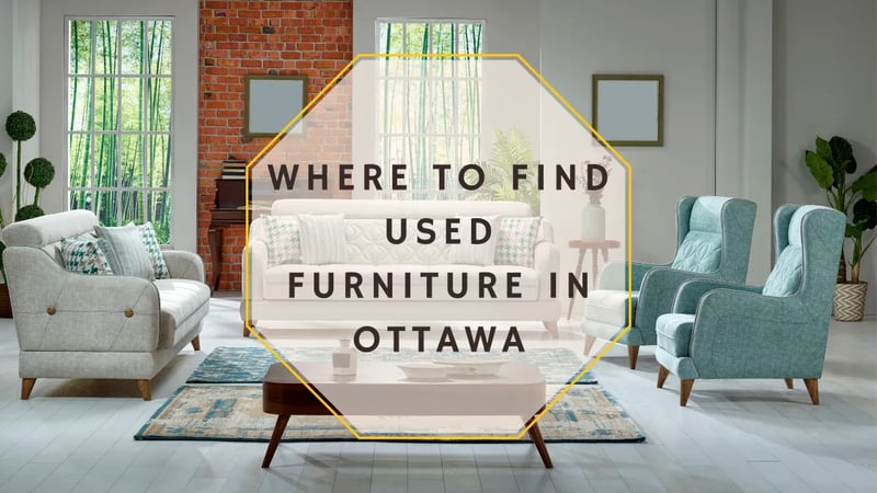 Where to Find Used Furniture in Ottawa, Ontario: Top 5 Consignment Stores