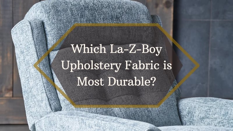 Which Upholstery Fabric is Most Durable? Comparing the Durability of Fabrics at La-Z-Boy Ottawa & Kingston