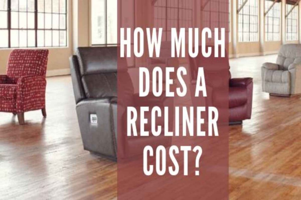 How Much Does A Recliner Cost Factors, What Do You Put Under Recliner On Hardwood Floors