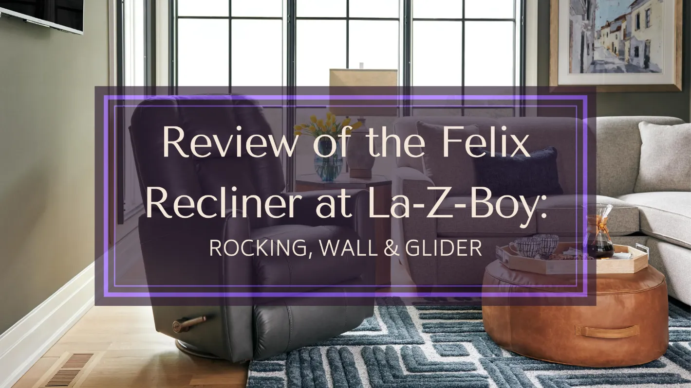 Review of La-Z-Boy’s Felix Recliner: Rocking, Wall & Glider Recliner