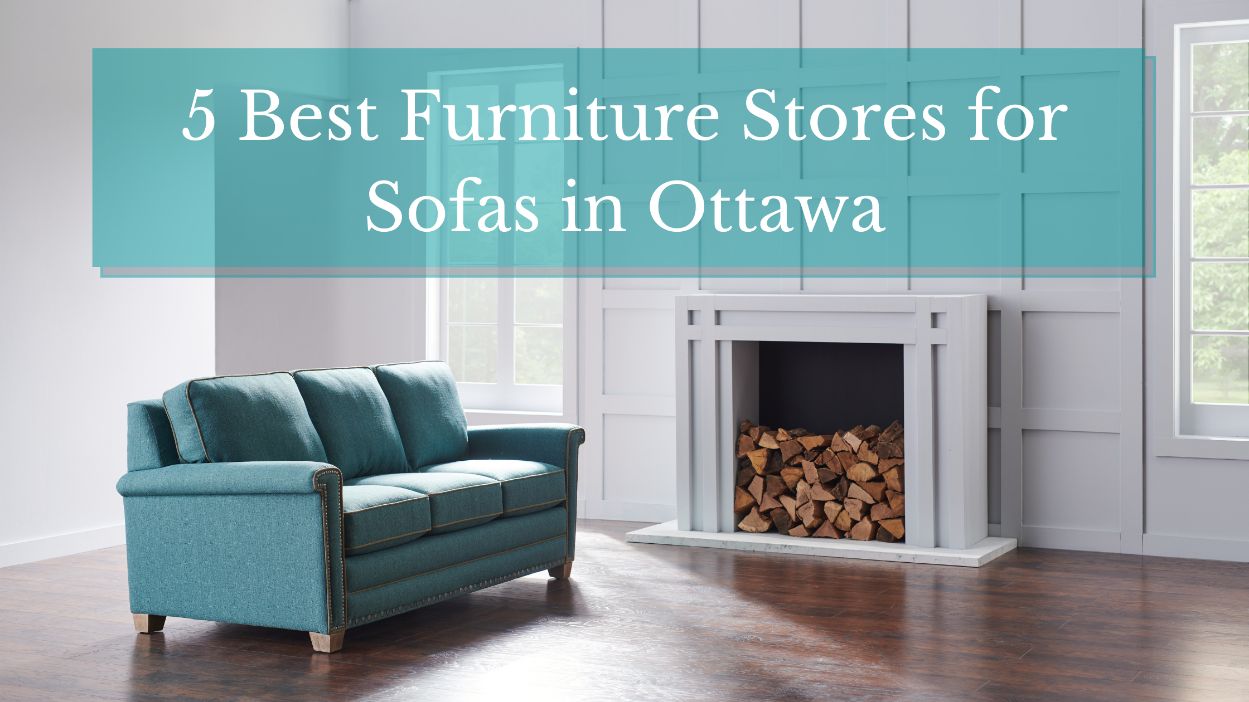5 Best Furniture Stores for Sofas in Ottawa