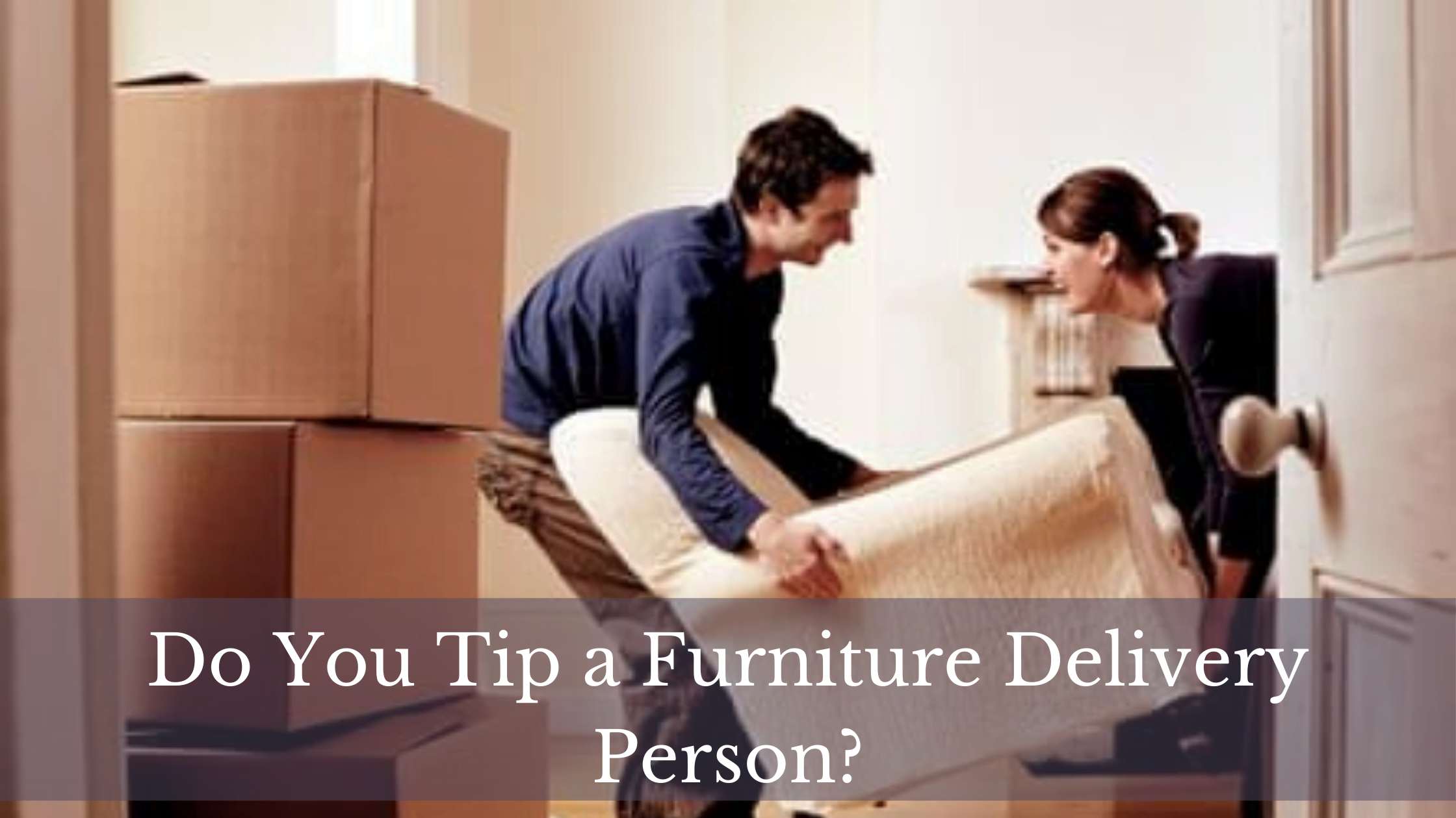 Do you Tip a Furniture Delivery Person?