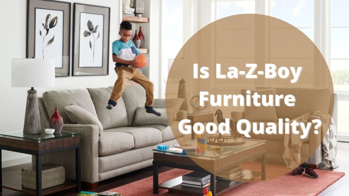 Is LaZBoy Furniture Good Quality? LaZBoy of Ottawa / Kingston