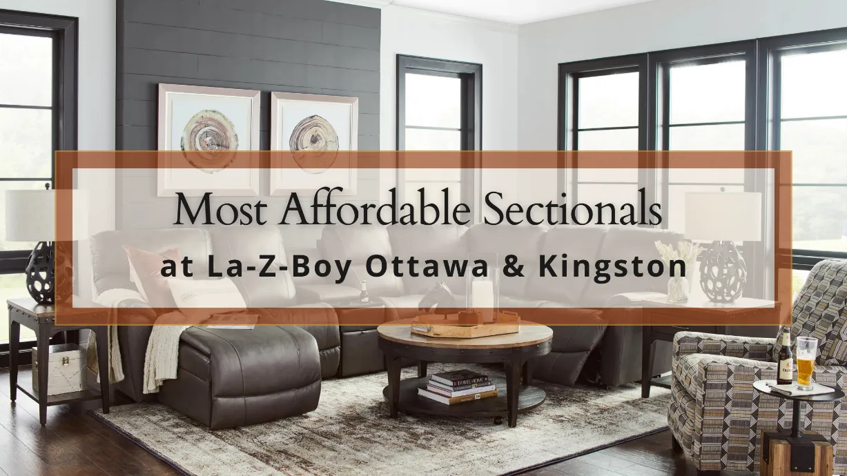 What Are the Most Affordable Sectionals at La-Z-Boy Ottawa & Kingston?