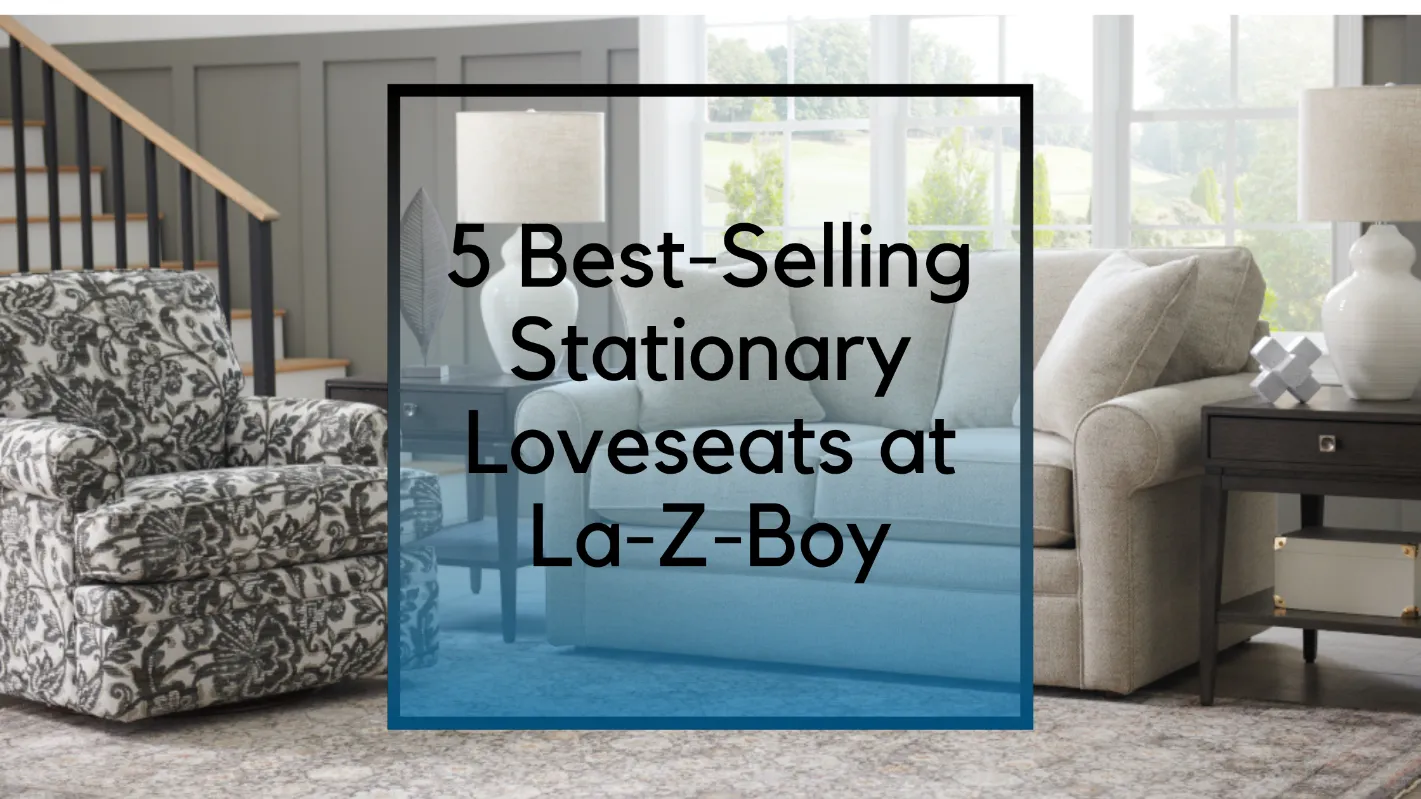 5 Best-Selling Stationary Loveseats at La-Z-Boy