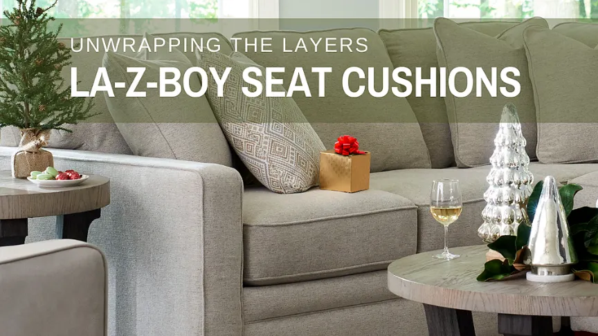 A Review of La-Z-Boy's Chair and Sofa Seat Cushions - La-Z-Boy of Ottawa /  Kingston