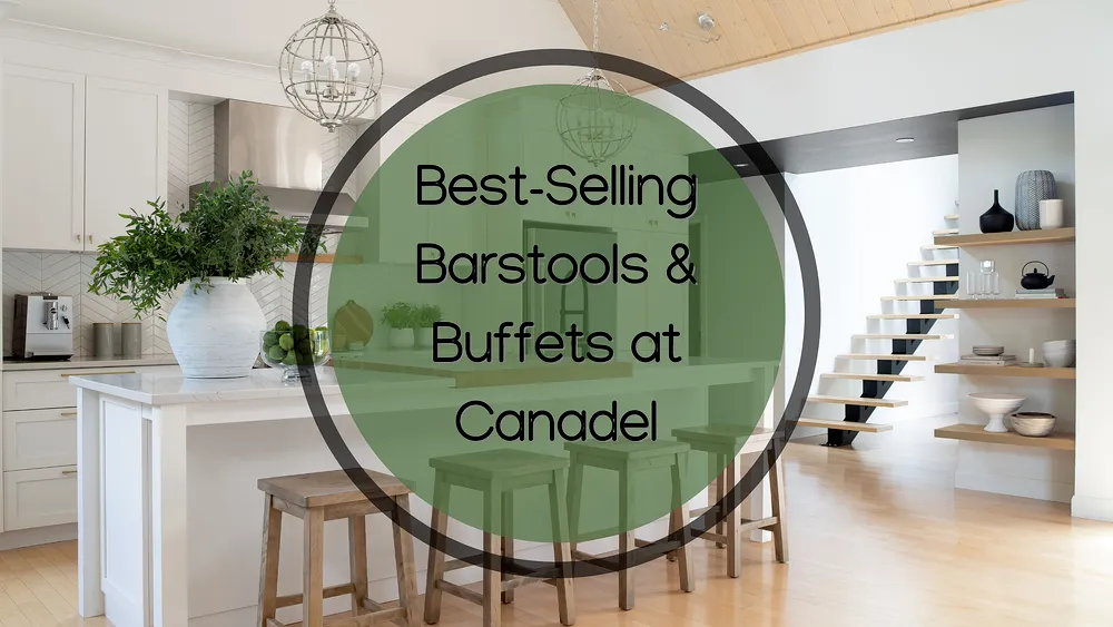 Best-Selling Buffets & Barstools at Canadel