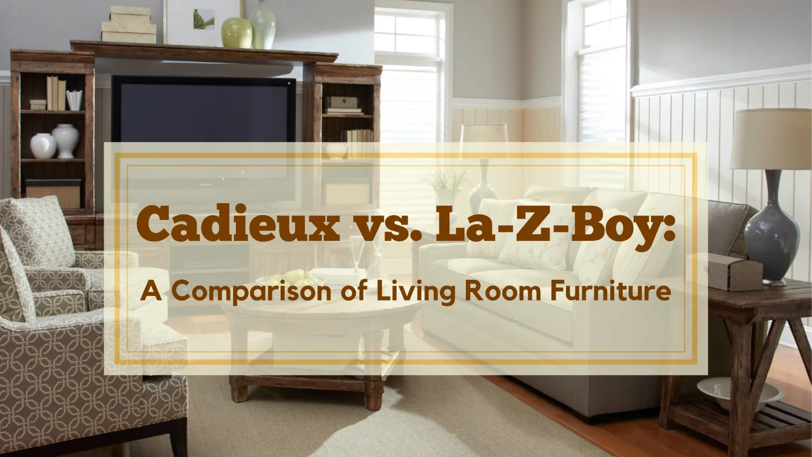 Cadieux vs. La-Z-Boy: A Comparison of Living Room Furniture Retailers