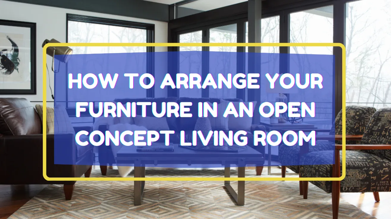 How to Arrange Your Furniture in an Open Concept Living Room