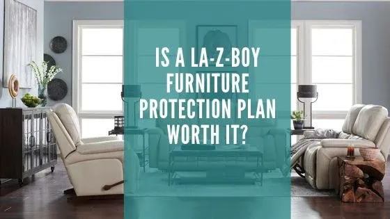 Is La-Z-Boy 5-Year Extended Protection Plan Worth it?
