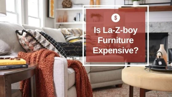 Is La-Z-Boy Furniture Expensive?