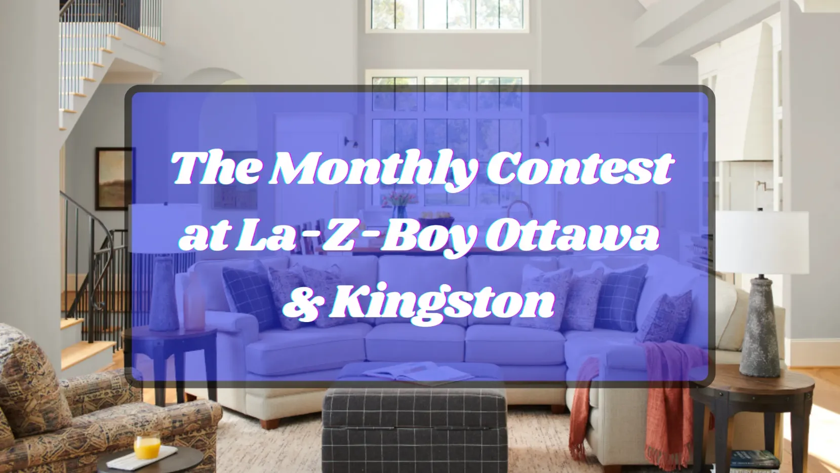 The Monthly Contest at La-Z-Boy Ottawa and Kingston