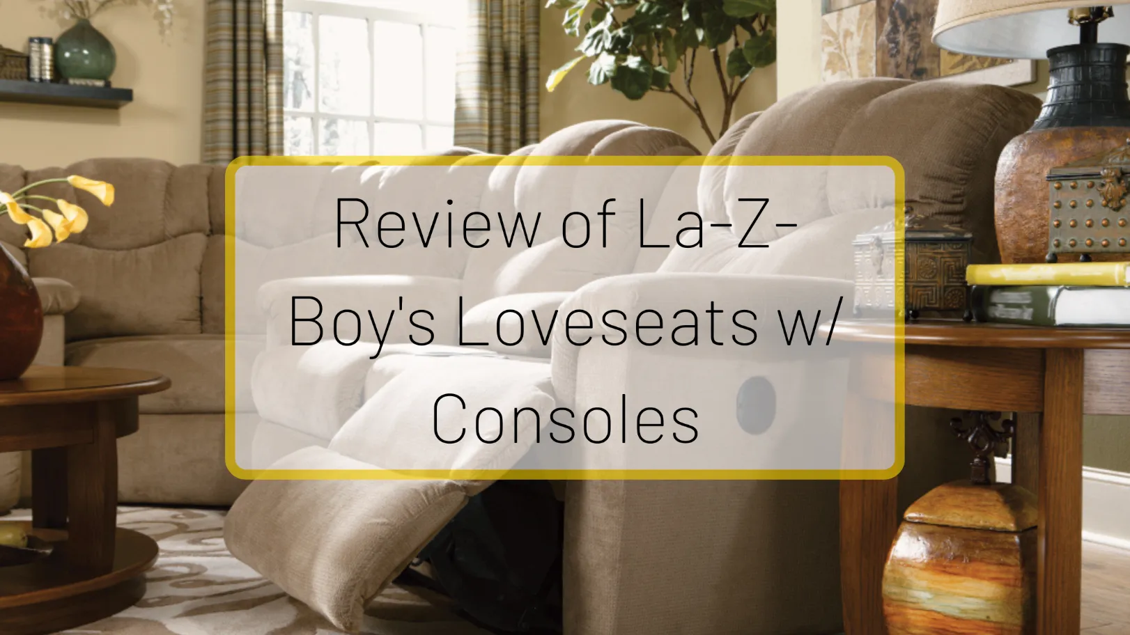 Review of La-Z-Boy's Loveseats with Consoles: Pros & Cons
