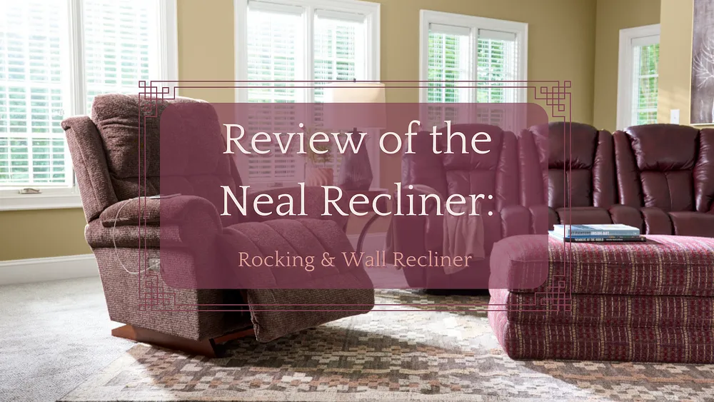 Review of the La-Z-Boy Neal Recliner: Rocking & Wall Recliner