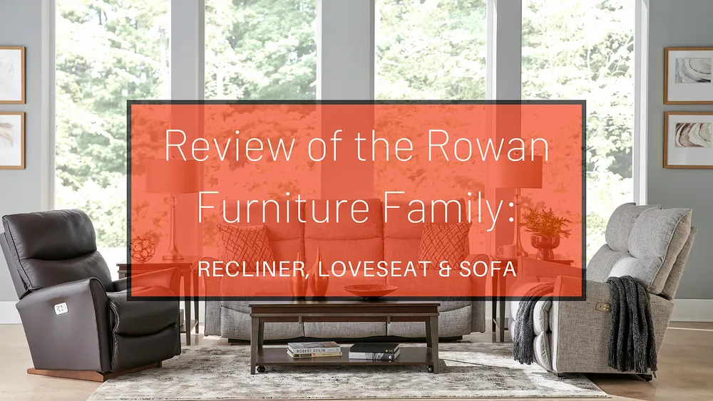 Review of La-Z-Boy’s Rowan Furniture Family: Recliner, Loveseat & Sofa
