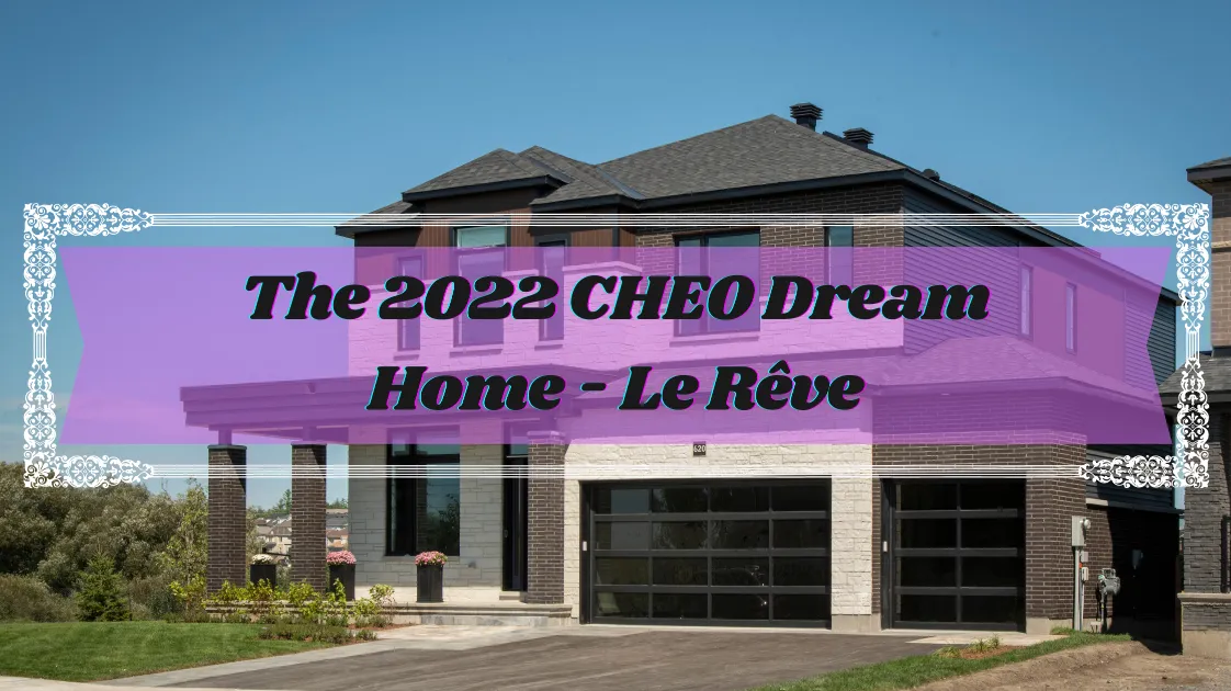 Everything You Need to Know About the 2022 CHEO Dream Home - Le Rêve