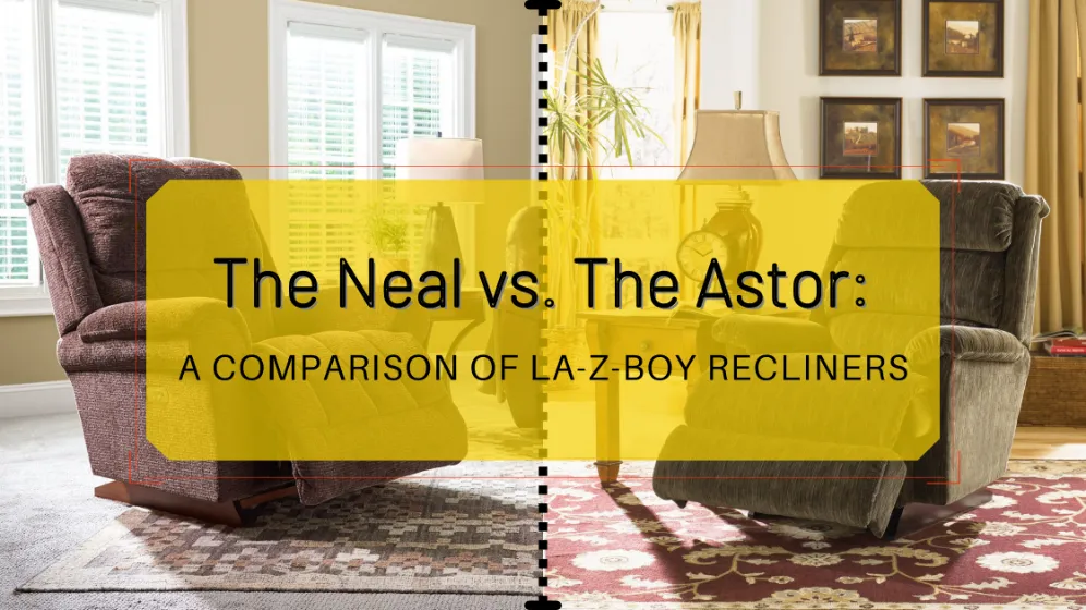 The Neal vs. The Astor: Which La-Z-Boy Recliner is Right For You?