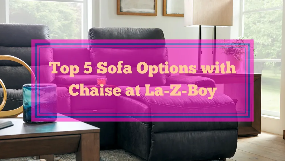 Top 5 Sofa Options with Chaise at La-Z-Boy Ottawa & Kingston